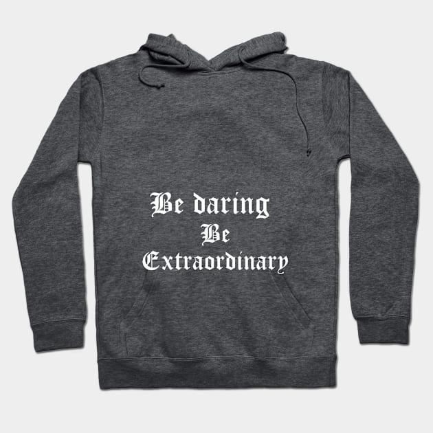 Be daring, be extraordinary. Hoodie by Tinspira